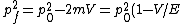 p_f^2=p_0^2-2mV=p_0^2(1-V/E)